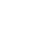Custom Packaging & Crating? We can help!
